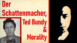 Der Schattenmacher Ted Bundy amp Morality Right and wrong after the death of God [upl. by Rutherford]