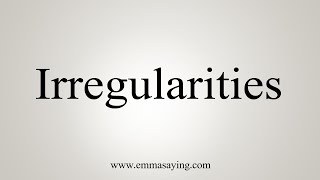 How To Say Irregularities [upl. by Lafleur]