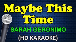 MAYBE THIS TIME  Sarah Geronimo HD Karaoke [upl. by Keeton]