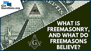 What is Freemasonry and what do Freemasons believe  GotQuestionsorg [upl. by Shae]