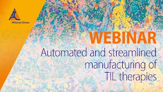 Automated and streamlined manufacturing of TIL therapies WEBINAR [upl. by Aneladdam563]