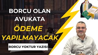 Avukattan Borcu Yoktur Yazısı İstenecek [upl. by Zaid]