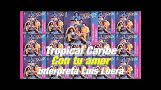 1993  CON TU AMOR  Tropical Caribe  canta Luis Loera [upl. by Aisylla825]