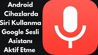 Android Cihazlarda Siri Kullanma  Google Türkçe Sesli Asistanı Aktif Etme [upl. by Goodill]