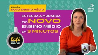 Entenda a mudança do Novo Ensino Médio em 3 minutos  CAFÉ COM PROF [upl. by Lonyer881]