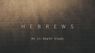 Hebrews An InDepth Study Chapter 8 June 12 2024 [upl. by Osgood778]