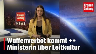 Krone News Waffenverbot kommt  Ministerin über Leitkultur  kronetv NEWS [upl. by Notnroht345]