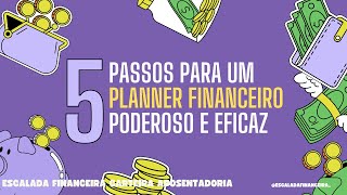 5 Passos para ter Planner Financeiro Poderoso e Eficaz [upl. by Sitoel]