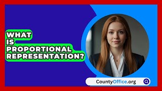 What Is Proportional Representation  CountyOfficeorg [upl. by Nanji315]