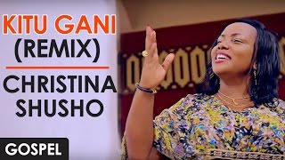 CHRISTINA SHUSHO  KITU GANI Remix Tanzania [upl. by Merriott530]