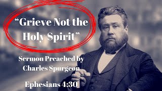 quotGrieve Not the Holy Spiritquot Sermon Preached by Charles Spurgeon [upl. by Danell660]