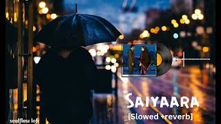 SAIYAARA slowed  reverb  Mohit Chauhan [upl. by Justinn231]