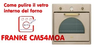 Come pulire il vetro interno del forno FRANKE CM54MOA [upl. by Risteau]