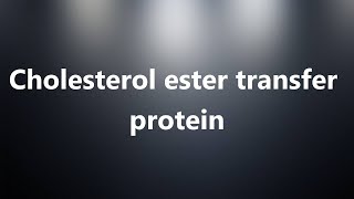 Cholesterol ester transfer protein  Medical Meaning [upl. by Oicinoid343]