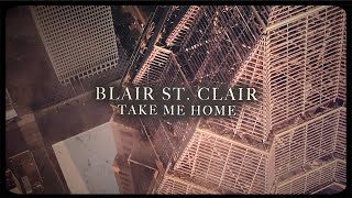 Blair St Clair  Take Me Home Official Lyric Video [upl. by Saoj]