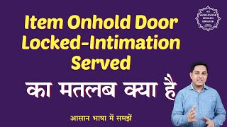 Item Onhold Door Locked Intimation Served meaning in Hindi  English to hindi [upl. by Dj]