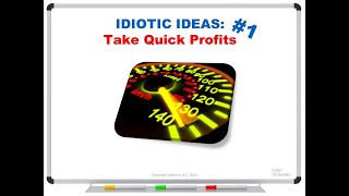 IDIOTIC IDEAS 1 Take Quick Profits [upl. by Portwin]