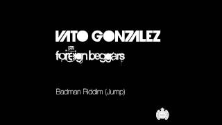 Vato Gonzalez ft Foreign Beggars  Badman Riddim Jump Radio Edit [upl. by Otsenre674]