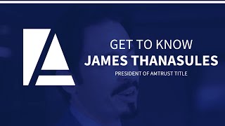 Get To Know James Thanasules AmTrust Title President [upl. by Dustan]