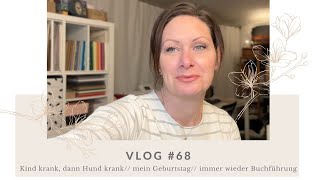 Vlog 68  Erst Kind krank dann der Hund  mein Geburtstag  immer wieder Buchführung [upl. by Caraviello192]