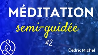 Méditation semiGuidée 2 🎙 Cédric Michel [upl. by Akina]