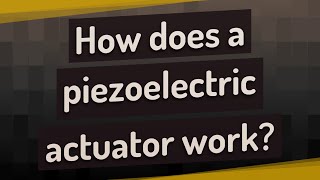 How does a piezoelectric actuator work [upl. by Blankenship15]