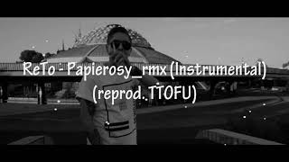 ReTo  Papierosyrmx Instrumental reprod TTOFU [upl. by Ravert]