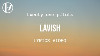 twenty one pilots  Lavish Lyrics [upl. by Nacim]