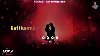 Sibibala by B2c ft King Saha lyrics video Rymz Lyrics 0703262297 KingSahaOfficial theb2c [upl. by Nelyak]