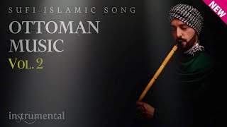 Ottoman Sufi Music  Vol2 Instrumental Ney Flute [upl. by Eiramnwad11]