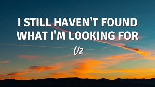 I STILL HAVENT FOUND WHAT IM LOOKING FOR by U2 Lyric Video [upl. by Eibmab246]