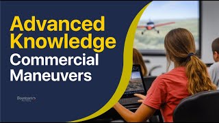 Advanced Knowledge on the Commercial Maneuvers  The Whats and Whys [upl. by Aitital]