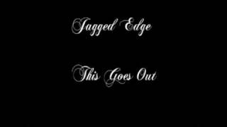 Jagged Edge  This Goes Out [upl. by Shull668]