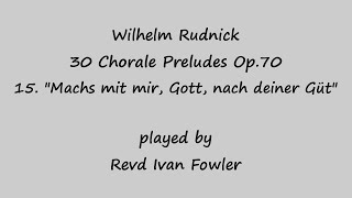 W Rudnick  Chorale Prelude quotMachs mit mir Gott nach deiner Gütquot Op7015 [upl. by Strephonn653]