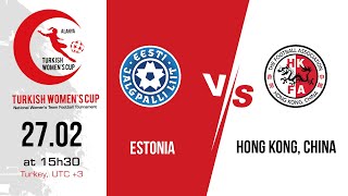 ESTONIA  HONG KONG CHINA  Turkish Womens Cup 2024 GOLD CITY SPORT COMPLEX [upl. by Ayyn]