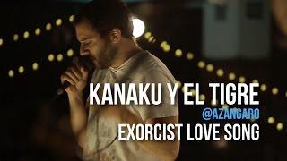 playliztpe  Kanaku y El Tigre  Exorcist Love Song [upl. by Angel]