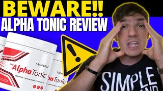 ALPHA TONIC  🚨BEWARE🚨  Alpha Tonic Review  Alpha Tonic Reviews  Testosterone Booster [upl. by Valli726]