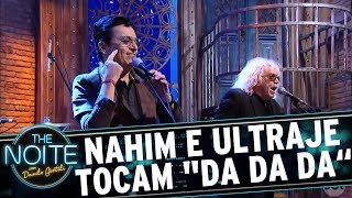 Nahim e Ultraje tocam quotDá Seu Coração Dá Dá Dáquot  The Noite 210917 [upl. by Dearman]