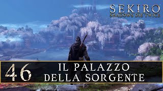 SEKIRO Shadows Die Twice ep46 Il palazzo della sorgente [upl. by Winonah]