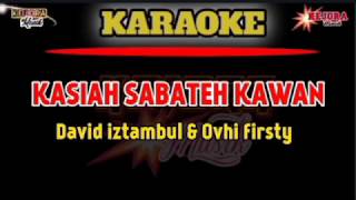 KASIAH SABATEH KAWAN KaraokelirikDavid iztambul feat Ovhi firsty [upl. by Cristin254]