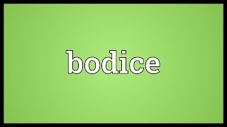 Bodice Meaning [upl. by Nart875]