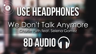 Charlie Puth feat Selena Gomez  We Dont Talk Anymore 8D AUDIO [upl. by Arhsub]