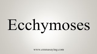 How To Say Ecchymoses [upl. by Ilka684]