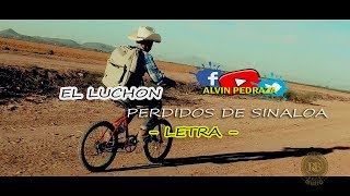 EL LUCHON Letra Perdidos de Sinaloa VIDEO HISTORIA [upl. by Ethel]