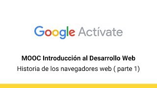 MOOC Introducción al Desarrollo Web parte 1  018 Historia de1  Google Actívate [upl. by Naggem]