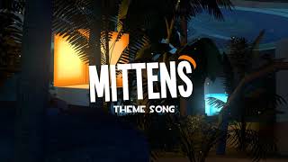 Mittens Theme Song [upl. by Enyad]