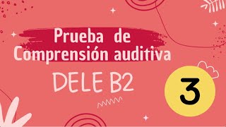 Prueba auditiva DELE B2  Examen 3 [upl. by Neill]