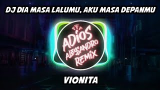 DJ Dia Masa Lalumu Aku Masa Depanmu  Vionita  Adios Alessandro Remix [upl. by Harriott139]