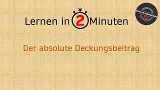 Lernen in 2 Minuten Der absolute Deckungsbeitrag [upl. by Shana]