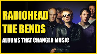 Albums That Changed Music Radiohead  The Bends [upl. by Aniratac286]